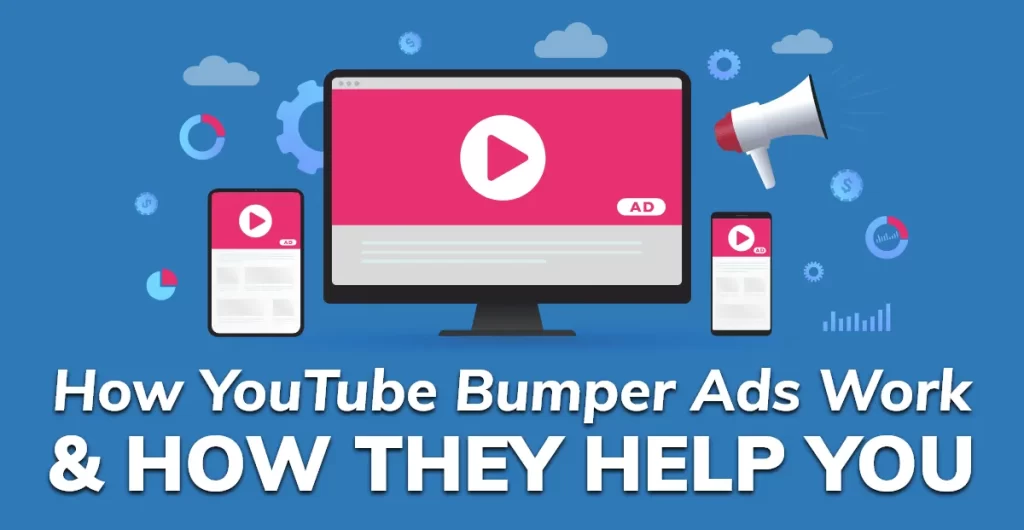 How YouTube Bumper Ads Work & How They Help You