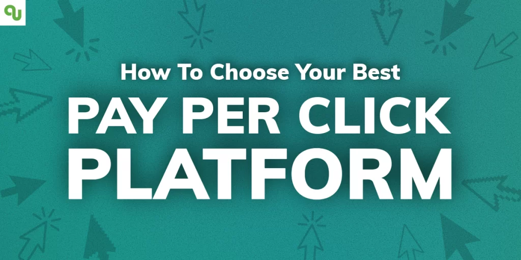 How to Choose Your Best Pay Per Click Platform