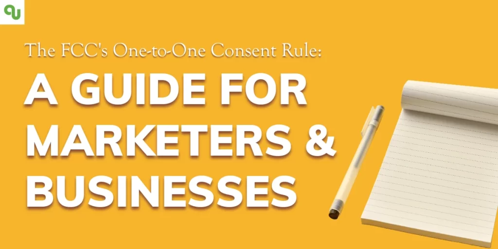 The FCC's One-To-One Consent Rule: A Guide For Marketers and Businesses